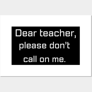 Dear teacher, don’t call on me | Funny gift for teens Posters and Art